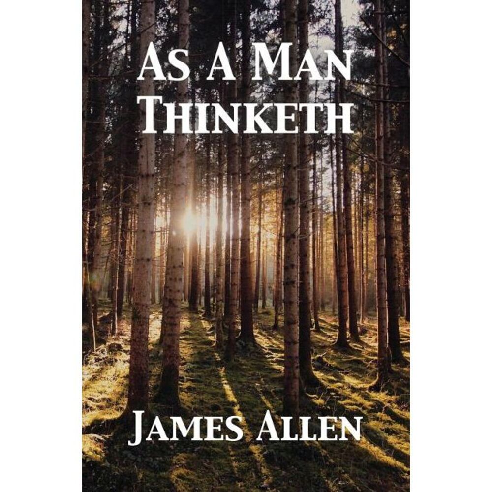 As A Man Thinketh -- James Allen
